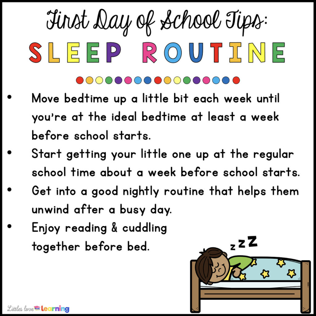 Clip art picture of a boy sleeping in his bed with the following text: "First Day of School Tips: Sleep Routine: Move bedtime up a little bit each week until you're at the ideal bedtime at least a week before school starts. Start getting your little one up at the regular school time about a week before school starts. Get into a good nightly routine that helps them unwind after a busy day. Enjoy reading & cuddling together before bed."