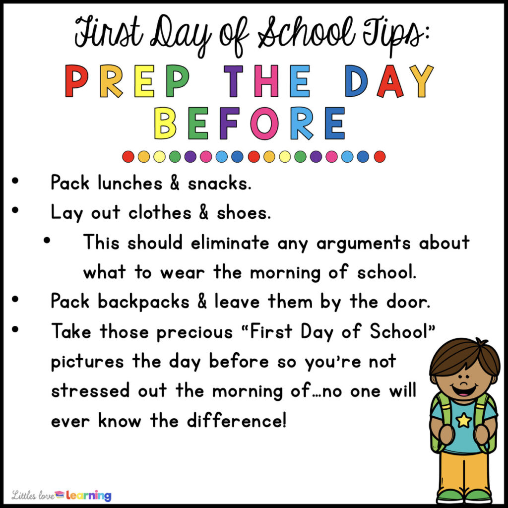 Clip art picture of a boy in his backpack with the following text: "First Day of School Tips: Prep the Day Before: Pack lunches and snacks. Lay out clothes and shoes. This should eliminate any arguments about what to wear the morning of school. Pack backpacks and leave them by the door. Take those precious first day of school pictures the day before so you're not stressed out the morning of...no one will know the difference!"